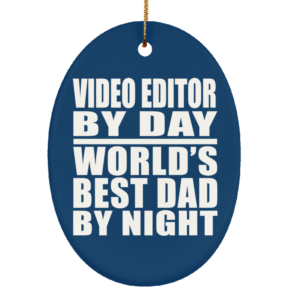 Video Editor By Day World's Best Dad By Night - Oval Ornament