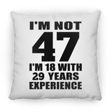 47th Birthday I'm Not 47 I'm 18 With 29 Years Experience - Throw Pillow