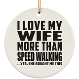I Love My Wife More Than Speed Walking - Circle Ornament