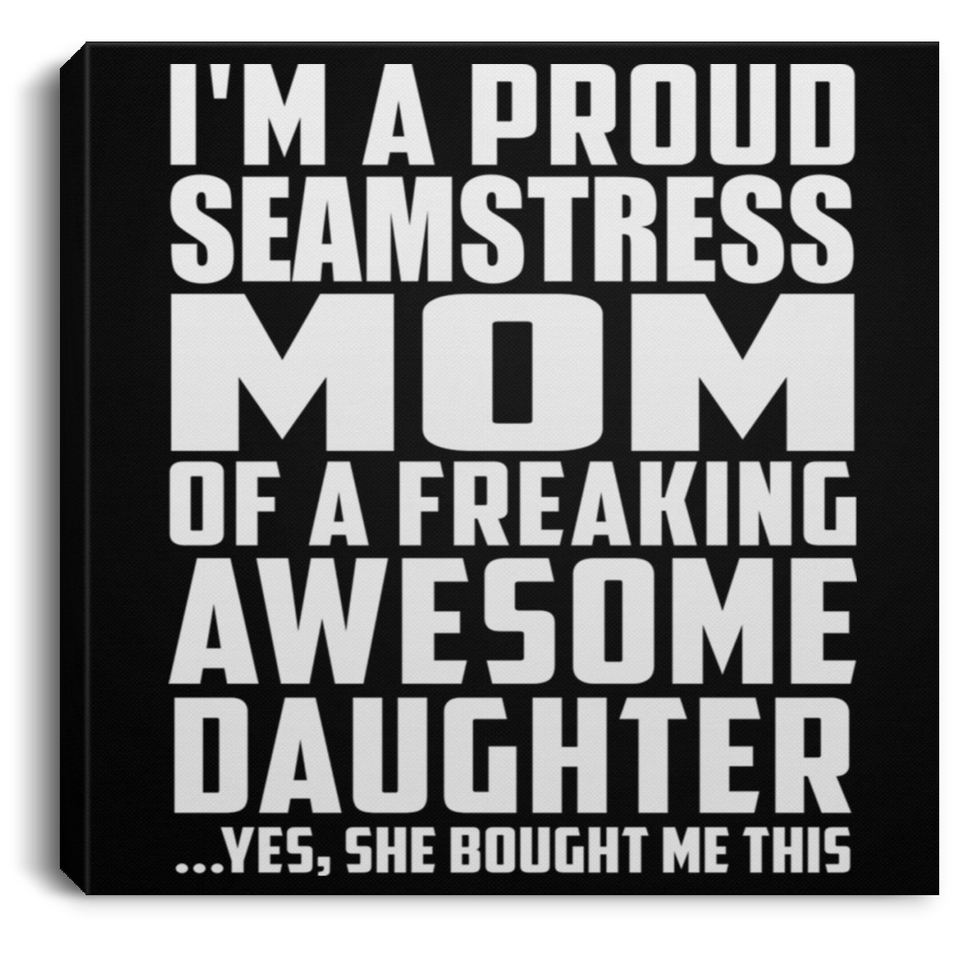 Proud Seamstress Mom Of Awesome Daughter - Canvas Square