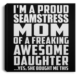 Proud Seamstress Mom Of Awesome Daughter - Canvas Square