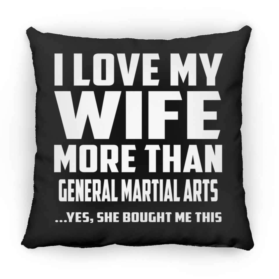 I Love My Wife More Than General Martial Arts - Throw Pillow Black