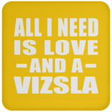 All I Need Is Love And A Vizsla - Drink Coaster