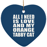 All I Need Is Love And My Orange Tabby Cat - Heart Ornament