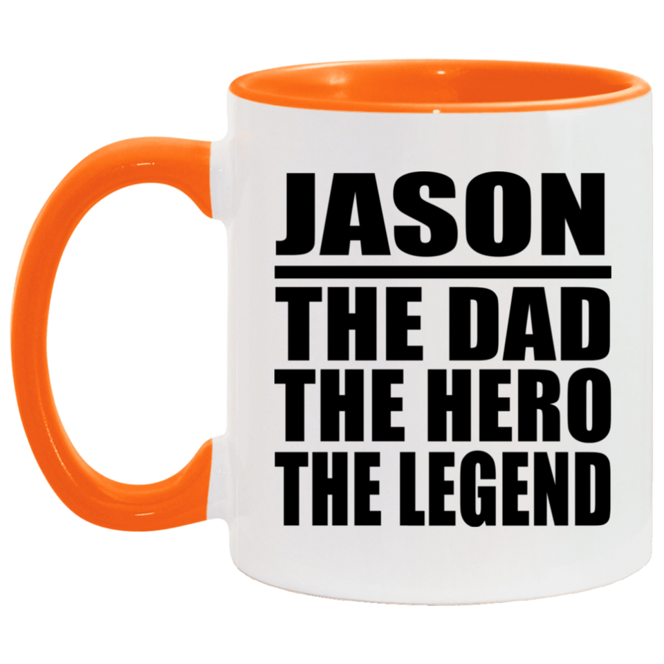 Jason The Dad The Hero The Legend - 11oz Accent Mug Orange