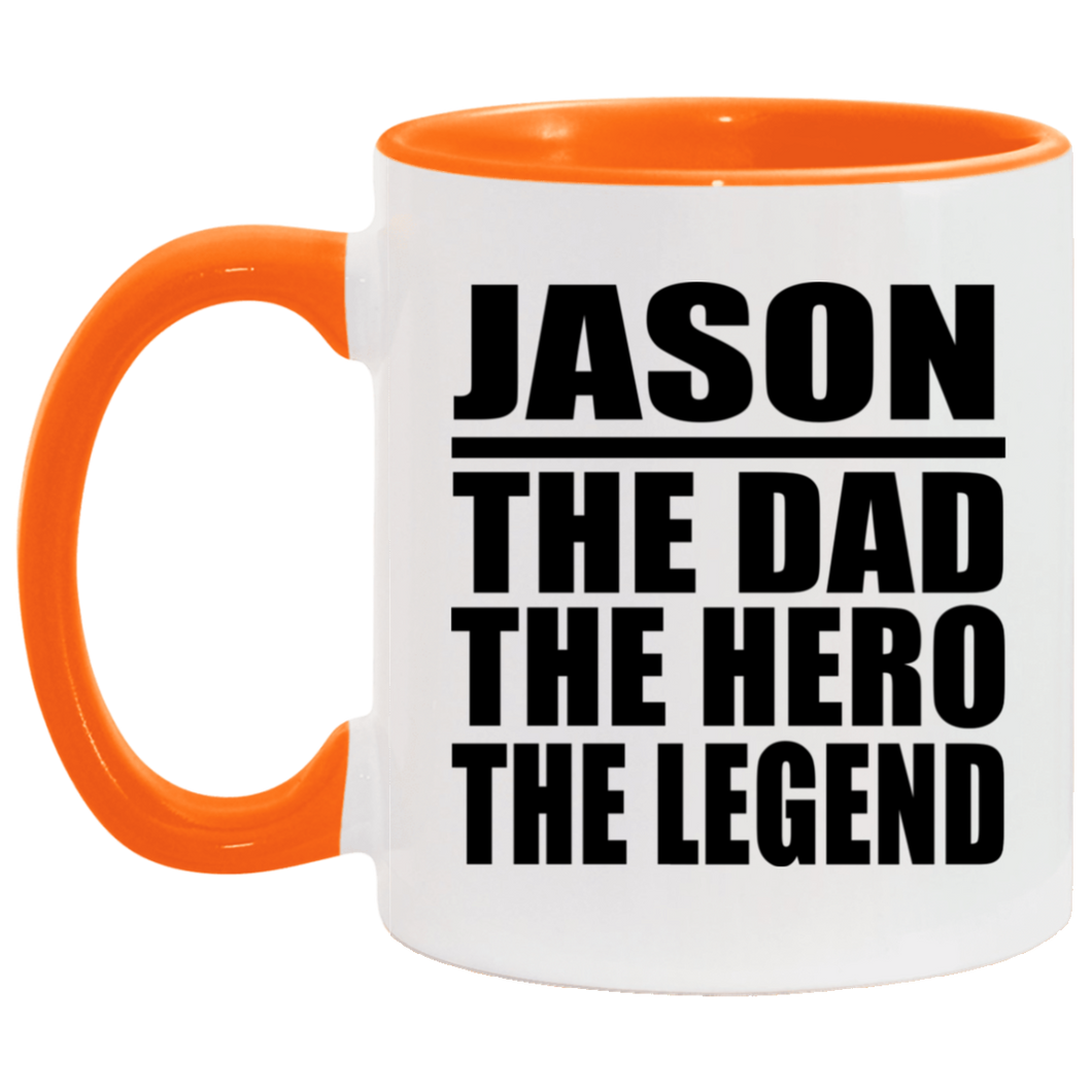 Jason The Dad The Hero The Legend - 11oz Accent Mug Orange