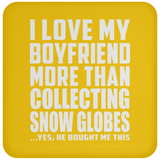 I Love My Boyfriend More Than Collecting Snow Globes - Drink Coaster