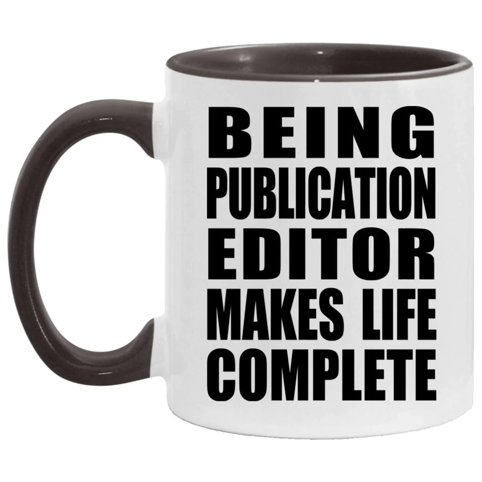 Being Publication Editor Makes Life Complete - 11oz Accent Mug Black