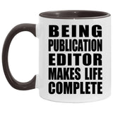 Being Publication Editor Makes Life Complete - 11oz Accent Mug Black