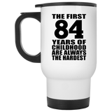 84th Birthday First 84 Years of Childhood Are The Hardest - White Travel Mug