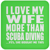I Love My Wife More Than Scuba Diving - Drink Coaster