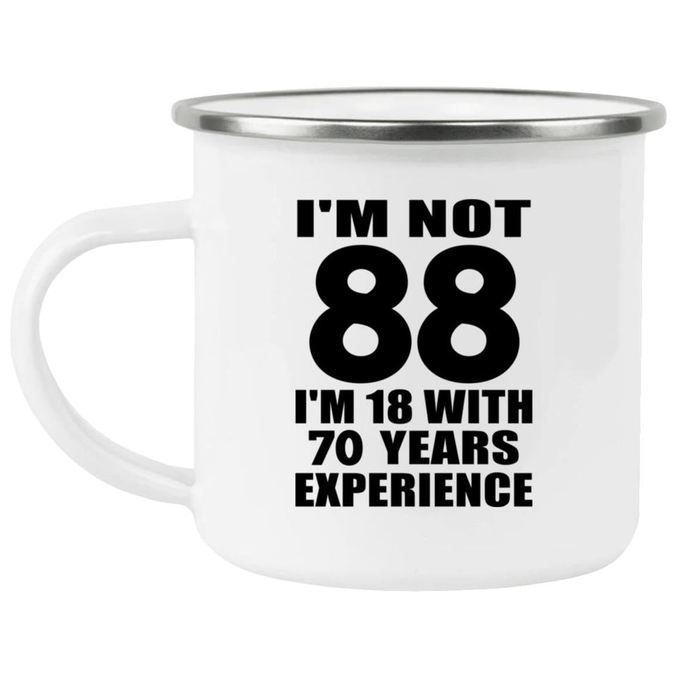 88th Birthday I'm Not 88 I'm 18 With 70 Years Experience - 12oz Camping Mug