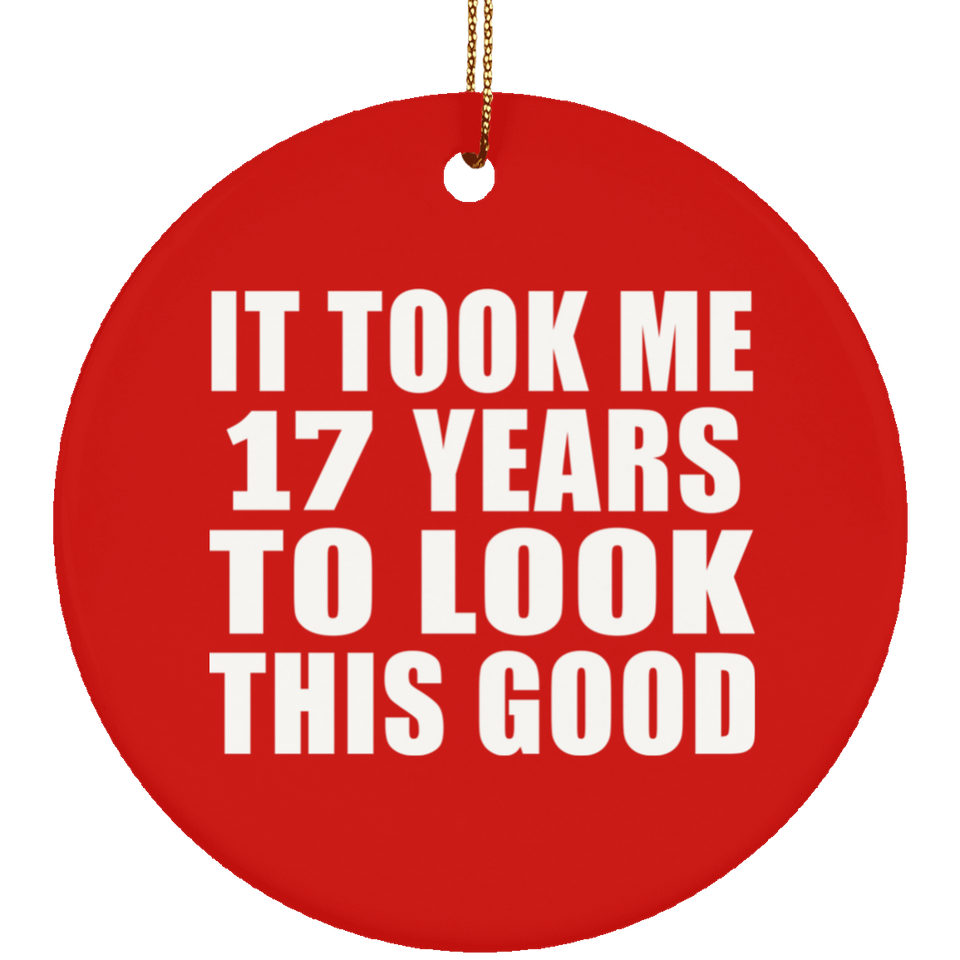 17th Birthday Took Me 17 Years To Look This Good - Circle Ornament