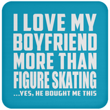 I Love My Boyfriend More Than Figure Skating - Drink Coaster