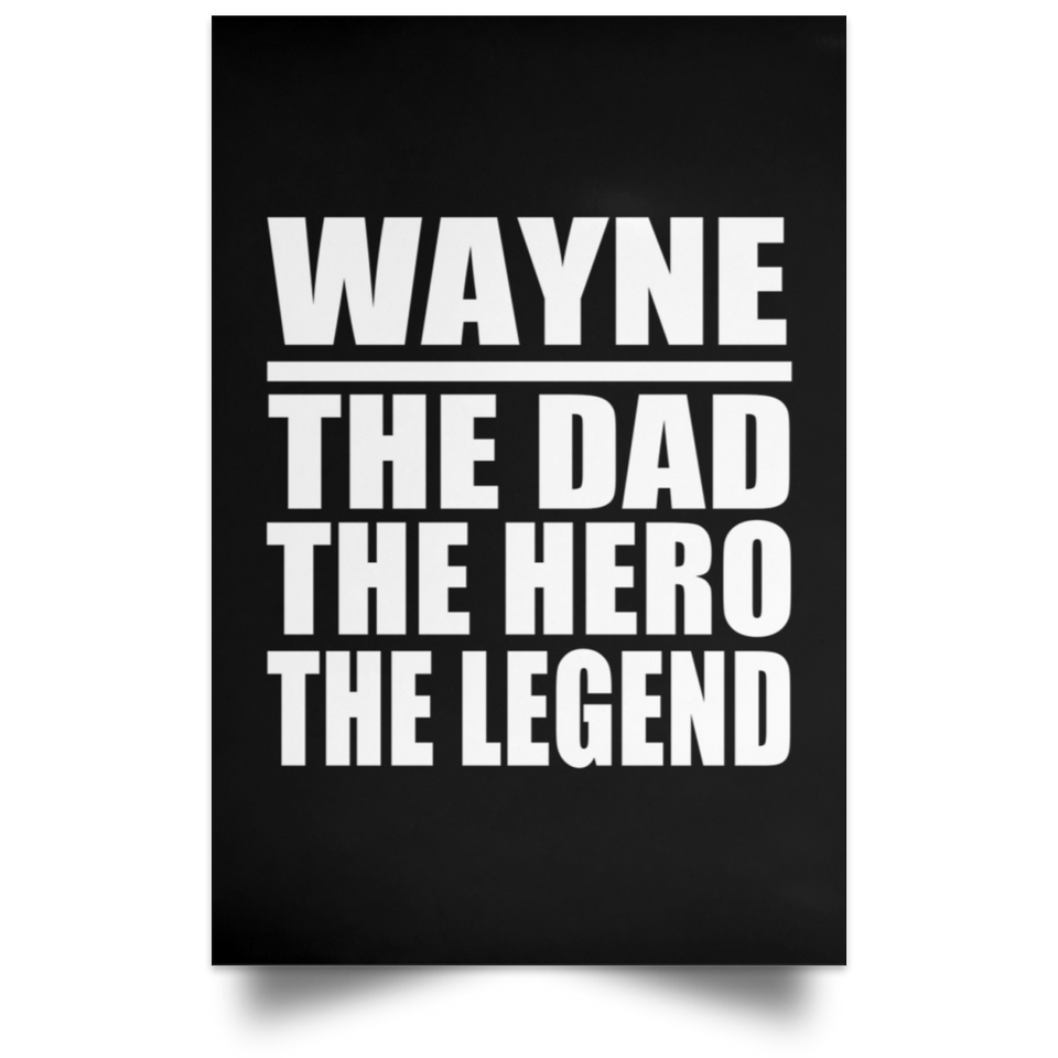 Wayne The Dad The Hero The Legend - Poster Portrait
