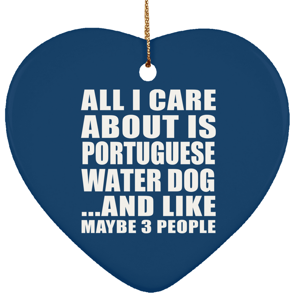 All I Care About Is Portuguese Water Dog - Heart Ornament