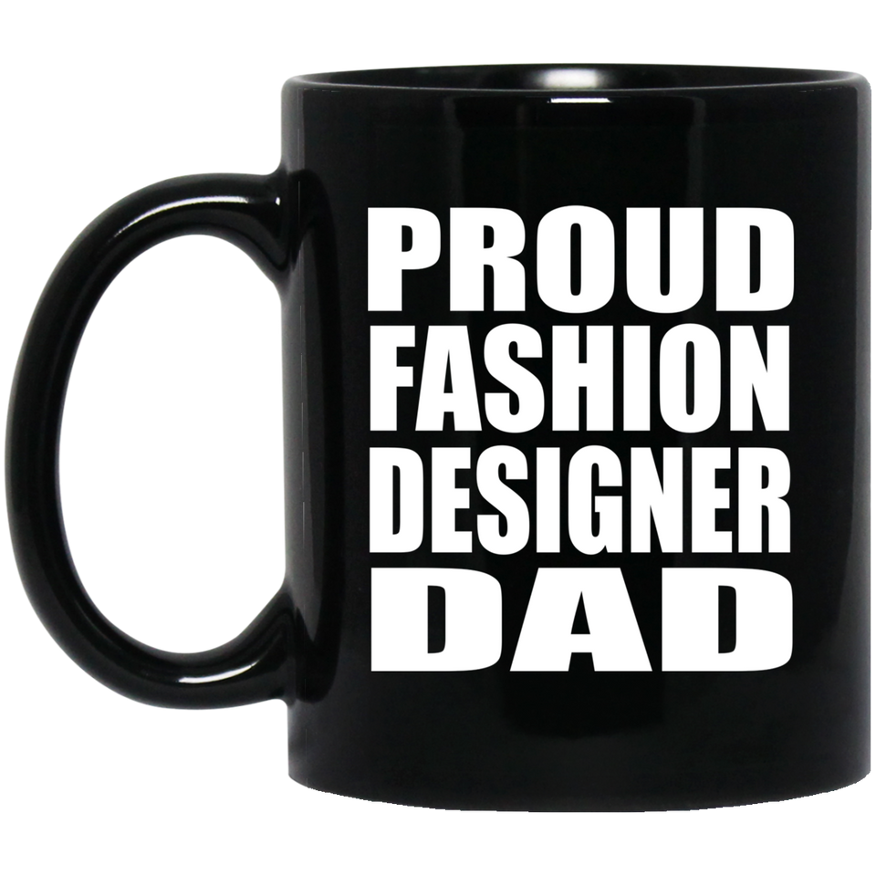 Proud Fashion Designer Dad - 11oz Coffee Mug Black