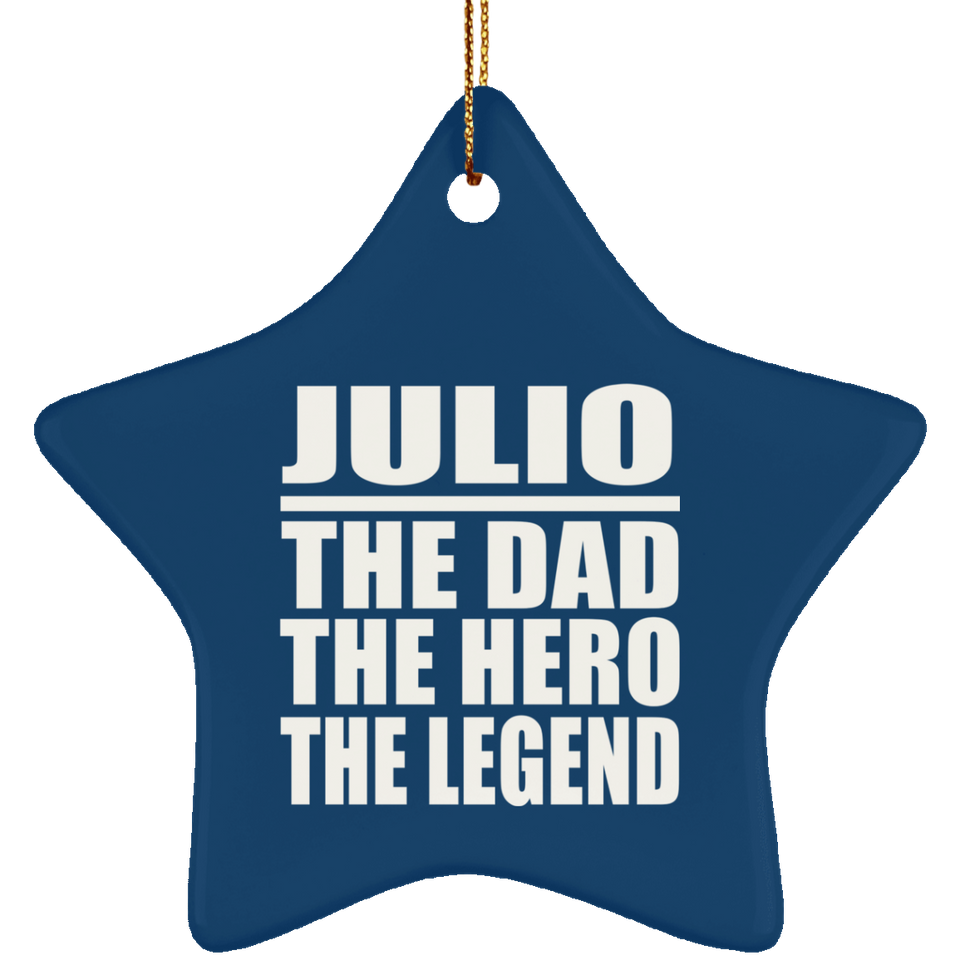 Julio The Dad The Hero The Legend - Star Ornament