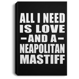 All I Need Is Love And A Neapolitan Mastiff - Canvas Portrait