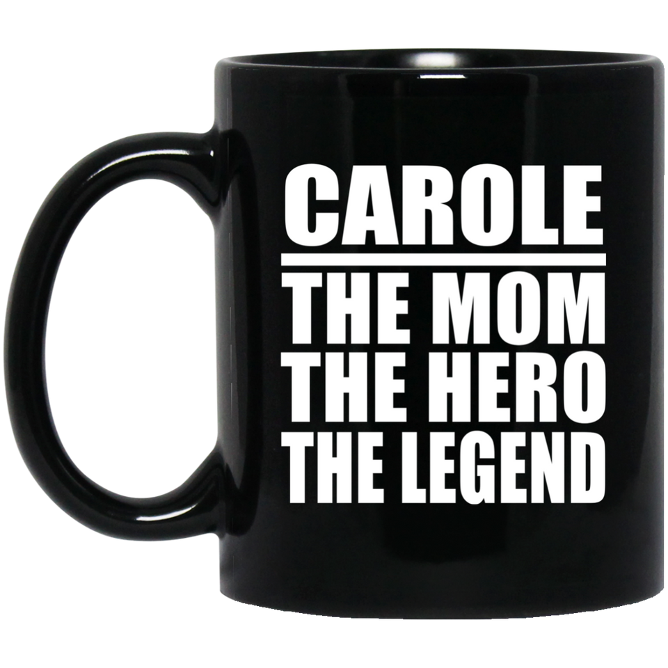 Carole The Mom The Hero The Legend - 11 Oz Coffee Mug Black