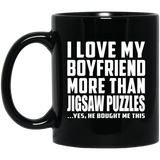 I Love My Boyfriend More Than Jigsaw Puzzles - 11 Oz Coffee Mug Black