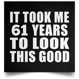 61st Birthday Took Me 61 Years To Look This Good - Poster Square