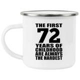 72nd Birthday First 72 Years of Childhood Are The Hardest - 12oz Camping Mug