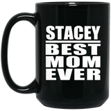 Stacey Best Mom Ever - 15 Oz Coffee Mug Black