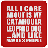 All I Care About Is My Catahoula Leopard Dog - Drink Coaster