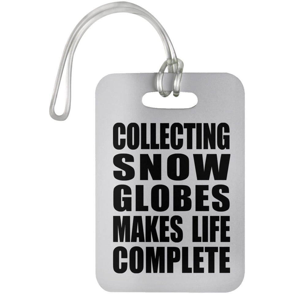 Collecting Snow Globes Makes Life Complete - Luggage Bag Tag