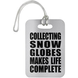 Collecting Snow Globes Makes Life Complete - Luggage Bag Tag