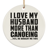 I Love My Husband More Than Canoeing - Circle Ornament