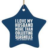 I Love My Husband More Than Collecting Seashells - Star Ornament