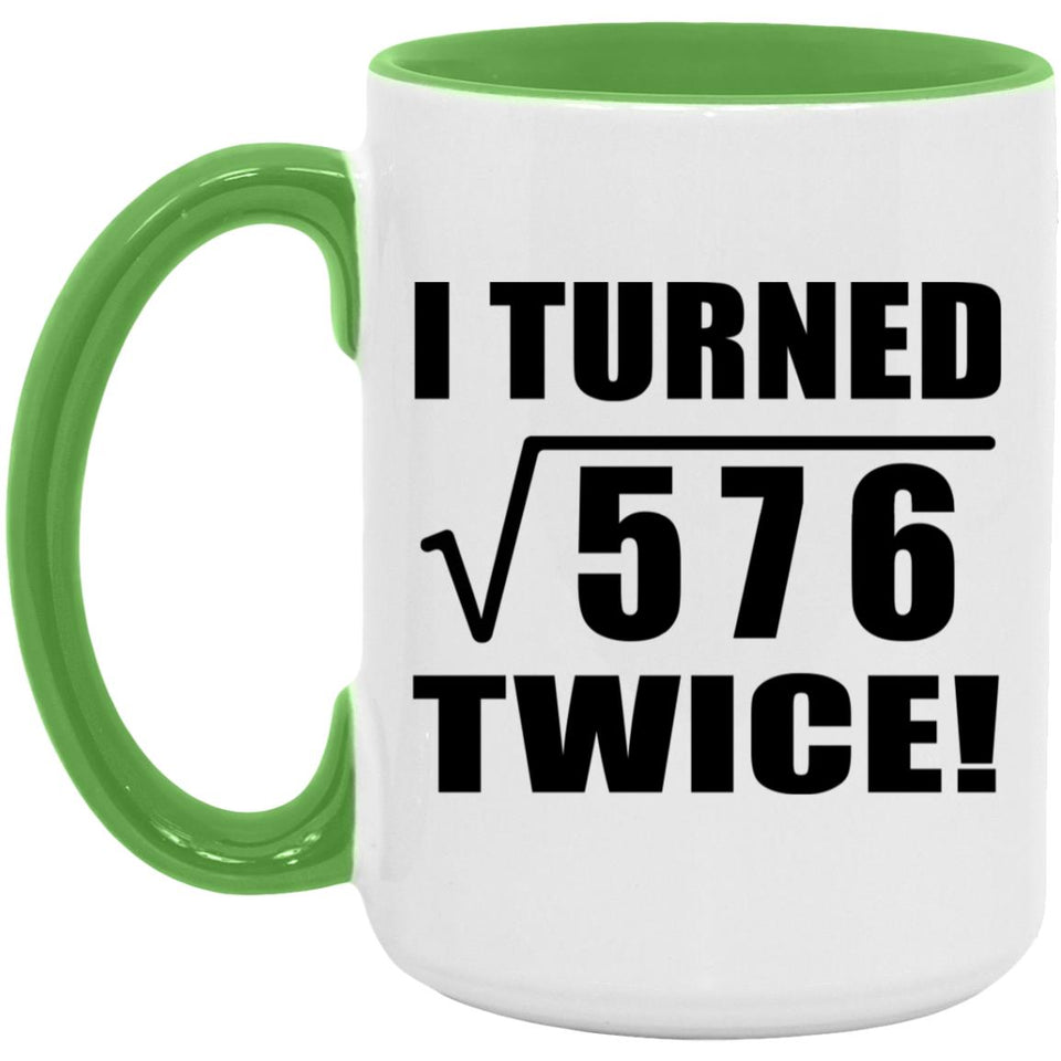 48th Birthday I Turned Square Root of 576 Twice - 15oz Accent Mug Green