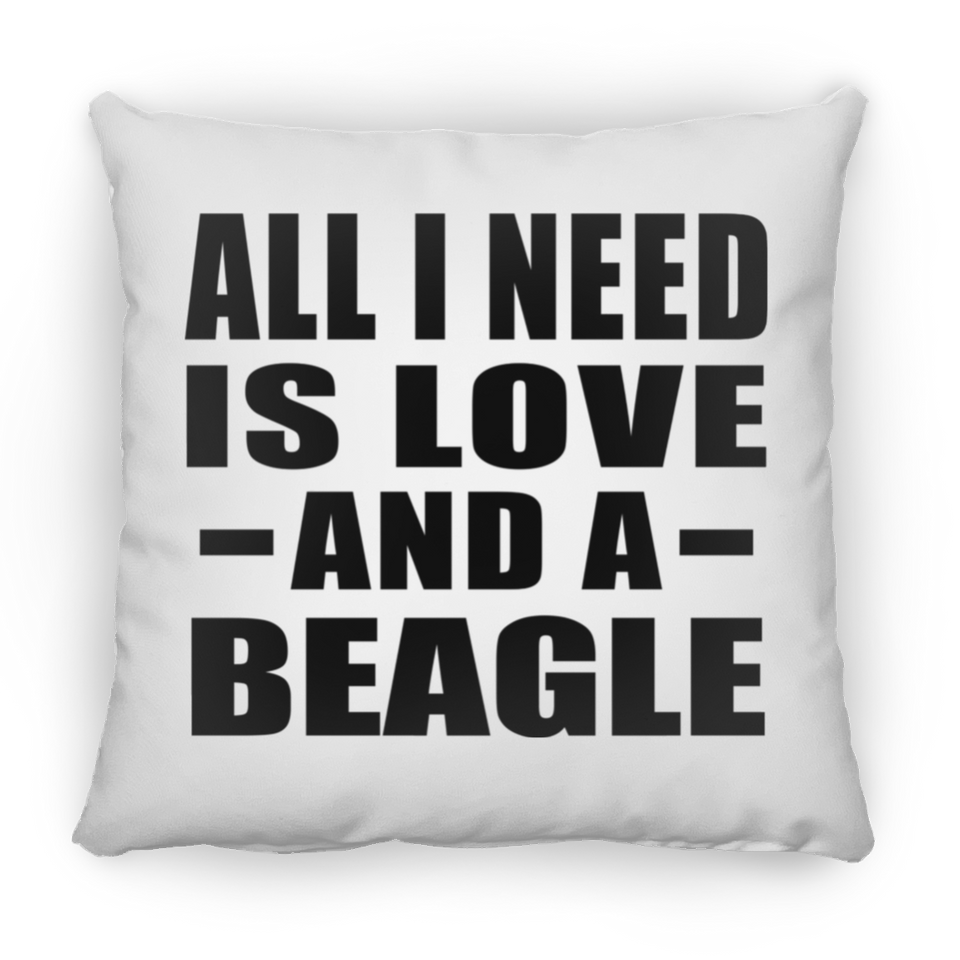 All I Need Is Love And A Beagle - Throw Pillow