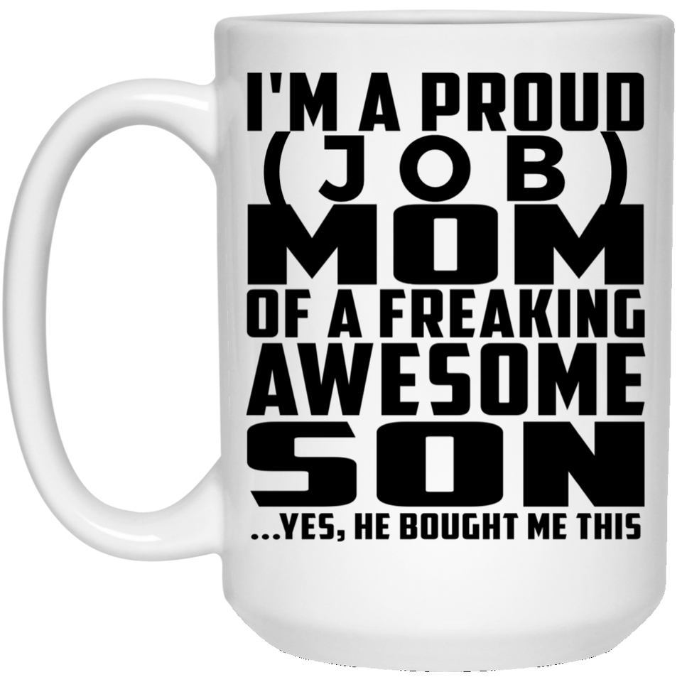 [CC] Personalized Gift, Proud [Job] Mom Of Awesome Son - 11 Oz 15 Ounce Coffee Mug