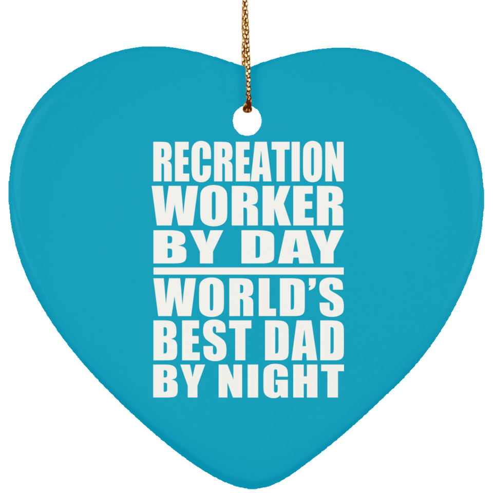 Recreation Worker By Day World's Best Dad By Night - Heart Ornament