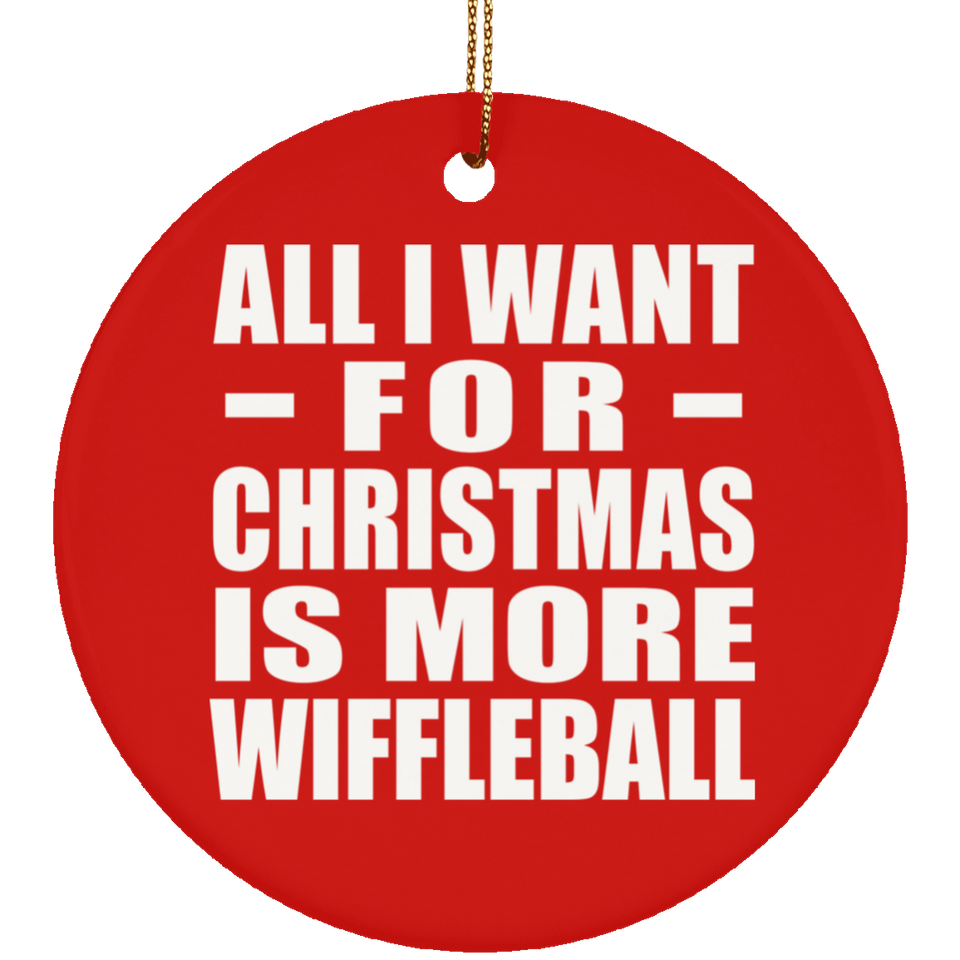 All I Want For Christmas Is More Wiffleball - Circle Ornament