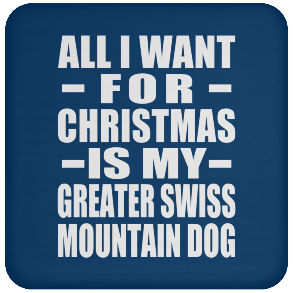 All I Want For Christmas Is My Greater Swiss Mountain Dog - Coaster