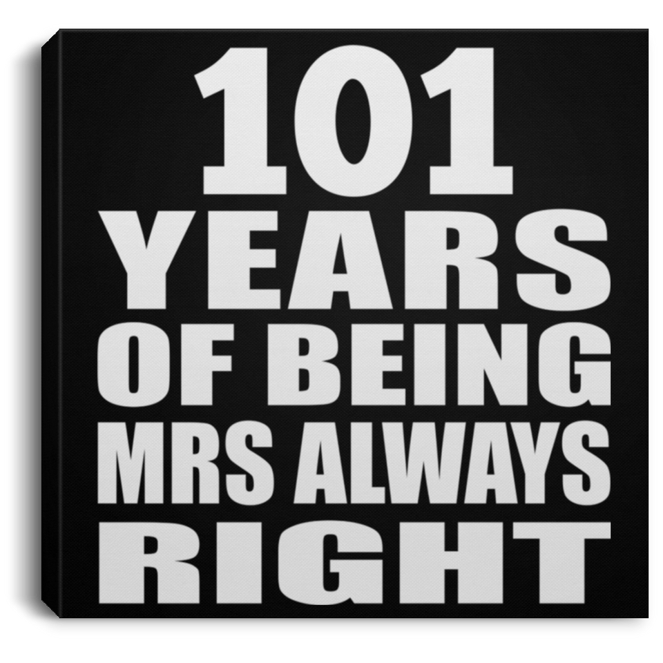 101st Anniversary 101 Years of Being Mrs Always Right - Canvas Square