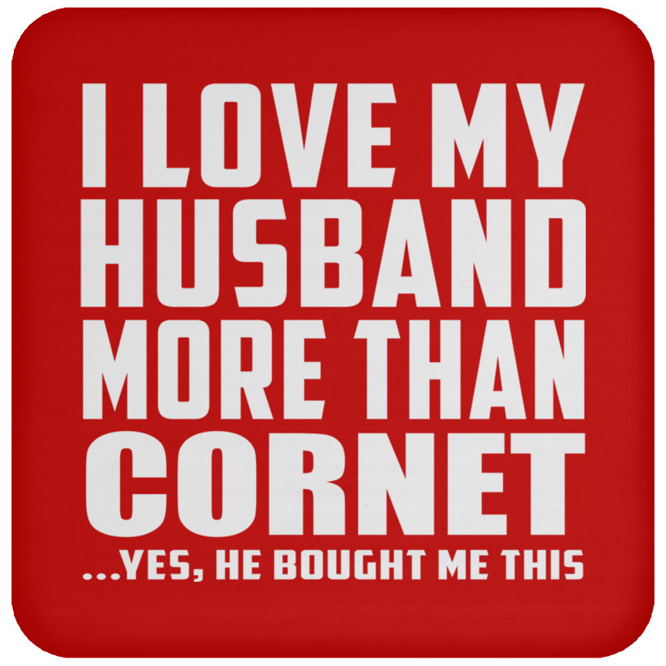 I Love My Husband More Than Cornet - Drink Coaster