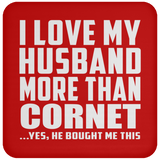 I Love My Husband More Than Cornet - Drink Coaster