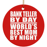 Bank Teller By Day World's Best Mom By Night - Circle Ornament