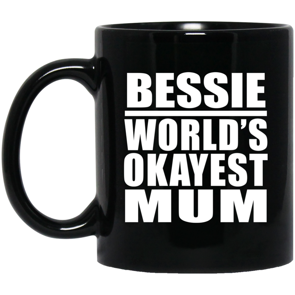 Bessie World's Okayest Mum - 11 Oz Coffee Mug Black