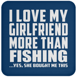 I Love My Girlfriend More Than Fishing - Drink Coaster
