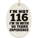 116th Birthday I'm Not 116 I'm 18 With 98 Years Experience - Oval Ornament