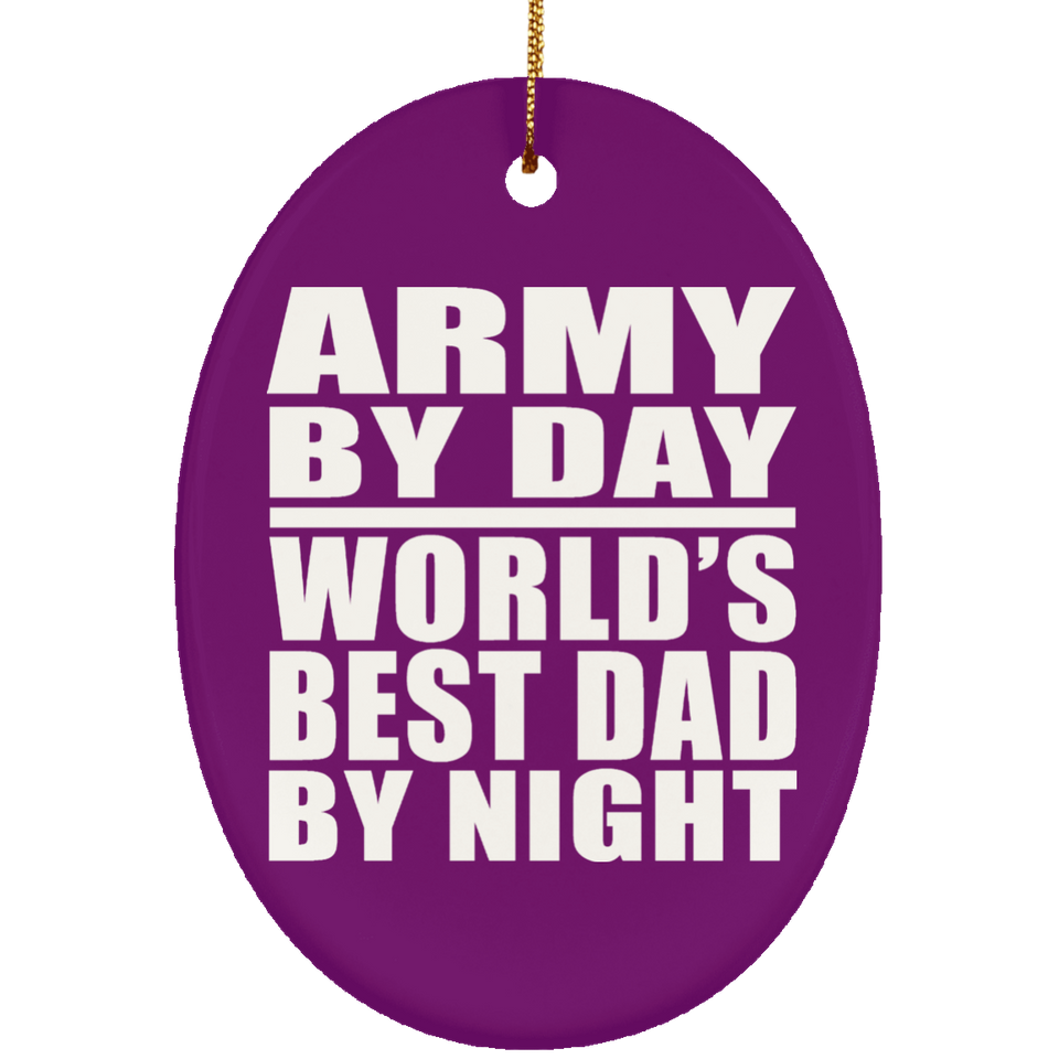 Army By Day World's Best Dad By Night - Oval Ornament