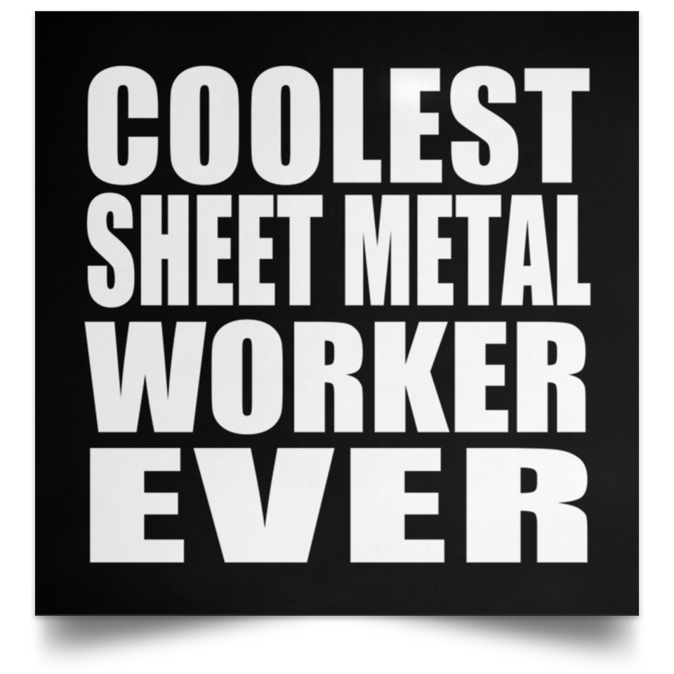Coolest Sheet Metal Worker Ever - Poster Square
