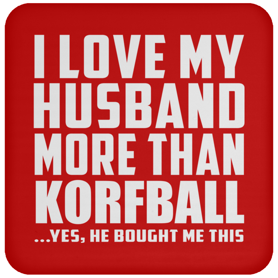 I Love My Husband More Than Korfball - Drink Coaster