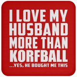 I Love My Husband More Than Korfball - Drink Coaster